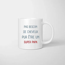 Afbeelding in Gallery-weergave laden, Pas besoin de cheveux pur etre un SUPER PAPA - Mug personnalisé (1-4 enfants)
