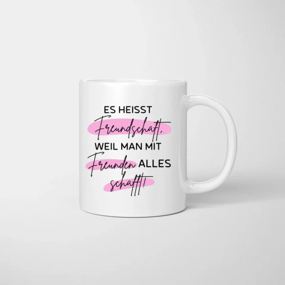 Es heisst Freundschaft, weil man mit Freunden alles schafft! - Personalisierte Tasse Freundinnen & Kolleginnen (2-4 Personen)